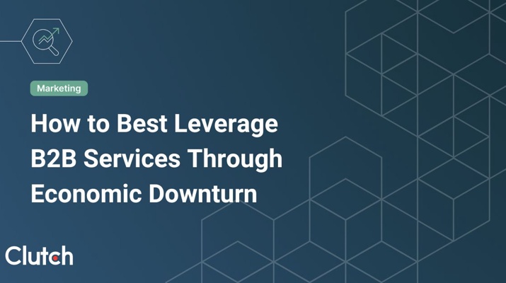 How to Best Leverage B2B Services Through Economic Downturn