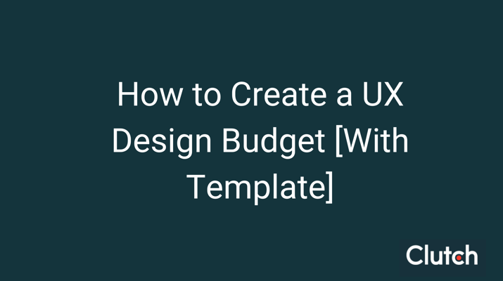 How to Create a UX Budget [FREE Template]