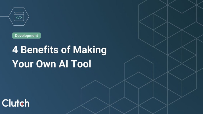 4 Benefits of Making Your Own AI Tool