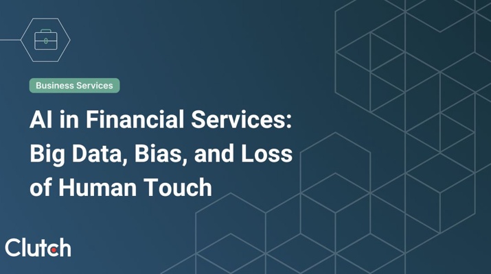 AI in Financial Services: Big Data, Bias, and Loss of Human Touch