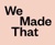 We Made That Logotype